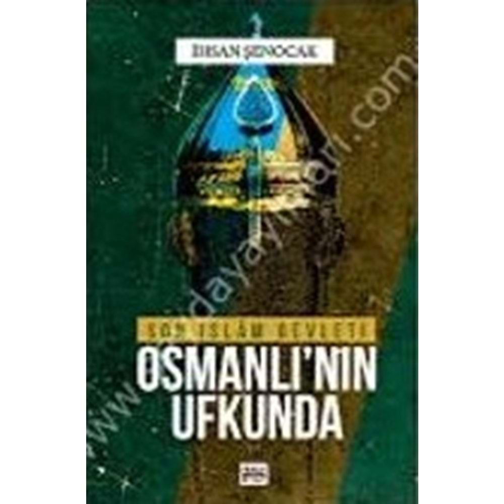 Son İslam Devleti Osmanlı nın Ufkunda