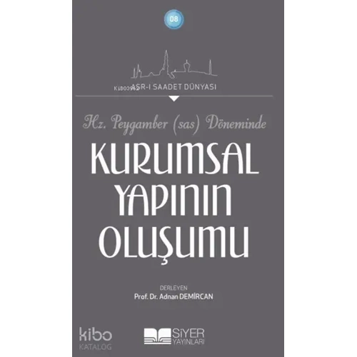 Hz.Peygamber (Sav) Döneminde Kurumsal Yapının Oluşumu; Asr-ı Saadet Dünyası