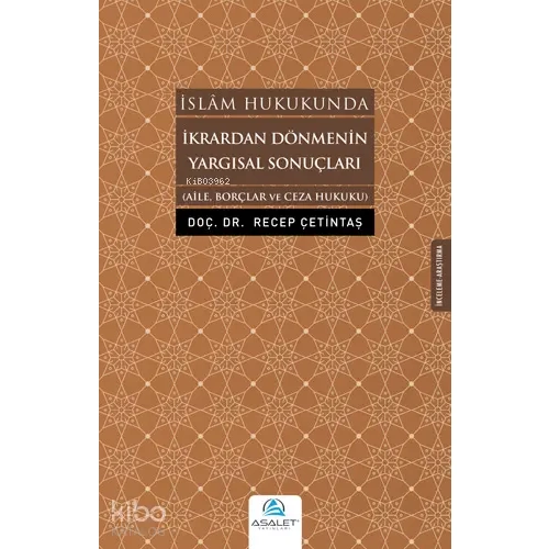 İkrardan Dönmenin Yargısal Sonuçları; Aile, Borçlar ve Ceza Hukuku