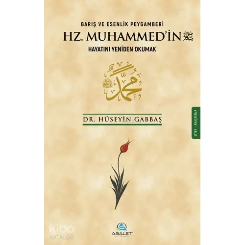 Barış ve Esenlik Peygamberi Hz Muhammedin Hayatını Yeniden Okumak