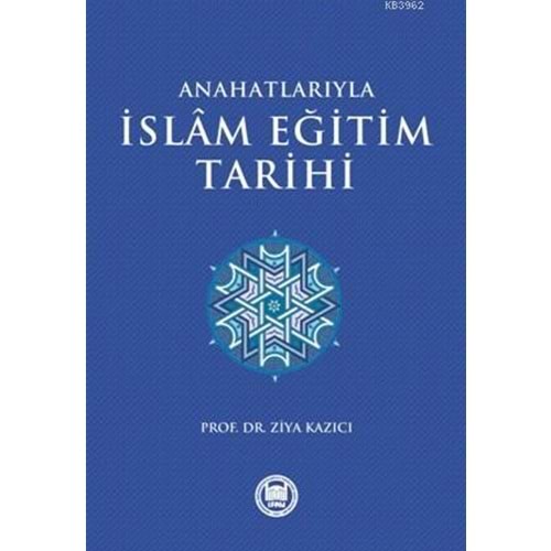 Anahatlarıyla İslam Eğitim Tarihi